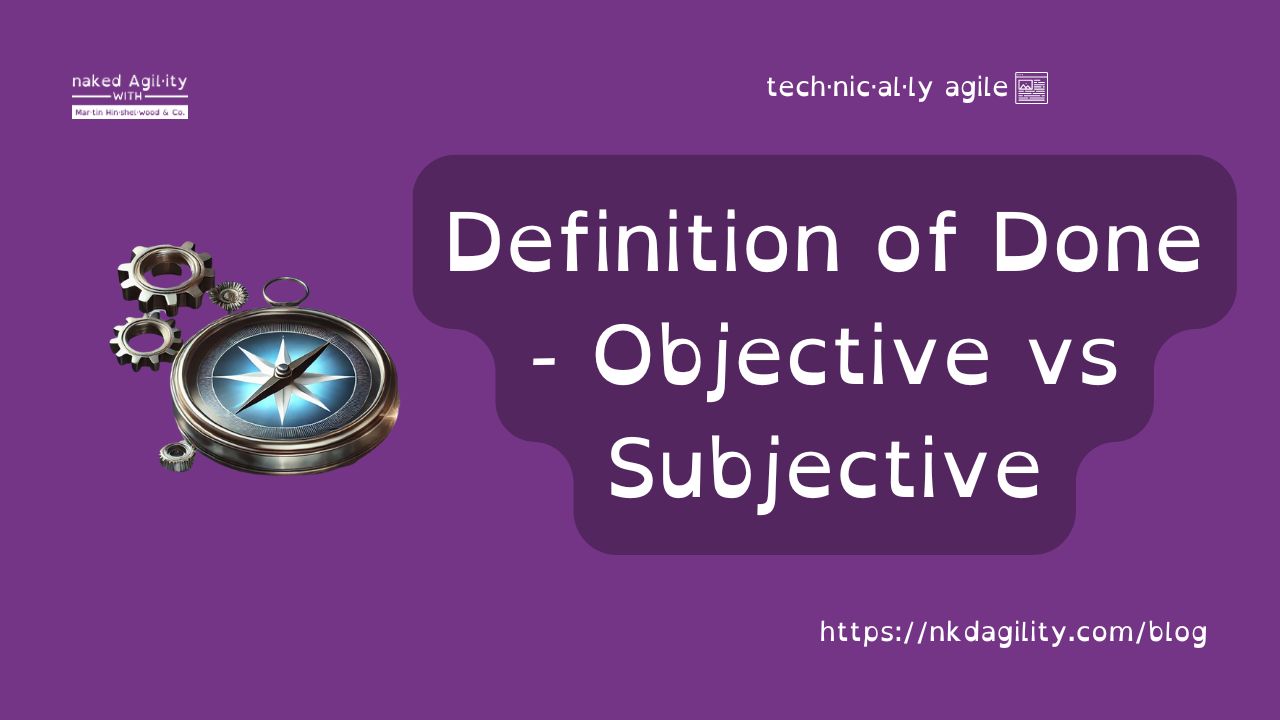 Definition of Done - Objective vs Subjective