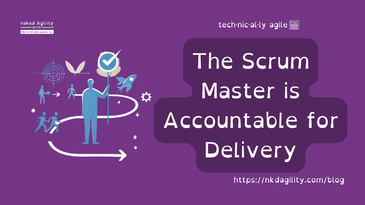 The Scrum Master is accountable for Delivery