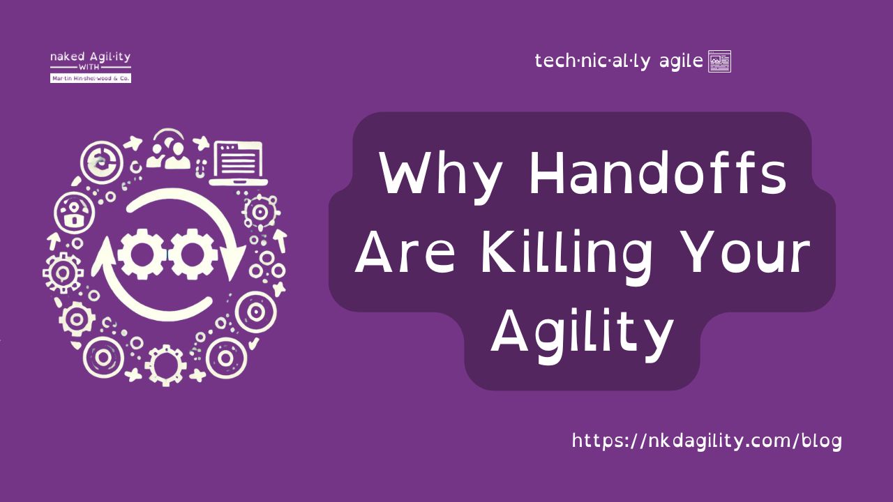 Why Handoffs Are Killing Your Agility