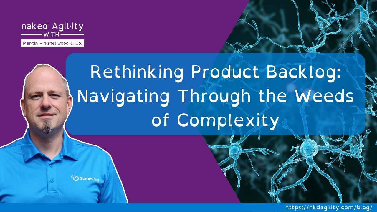 Rethinking Product Backlog: Navigating Through the Weeds of Complexity