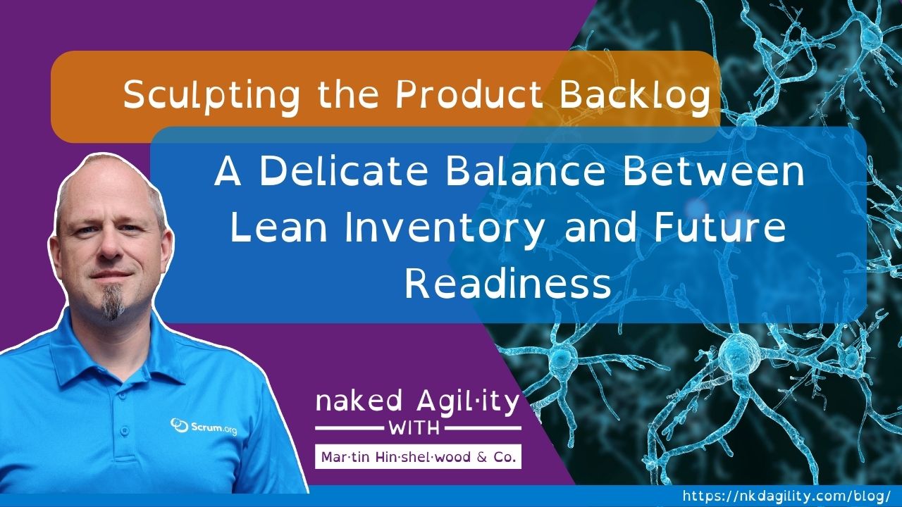 Sculpting the Product Backlog: A Delicate Balance Between Lean Inventory and Future Readiness